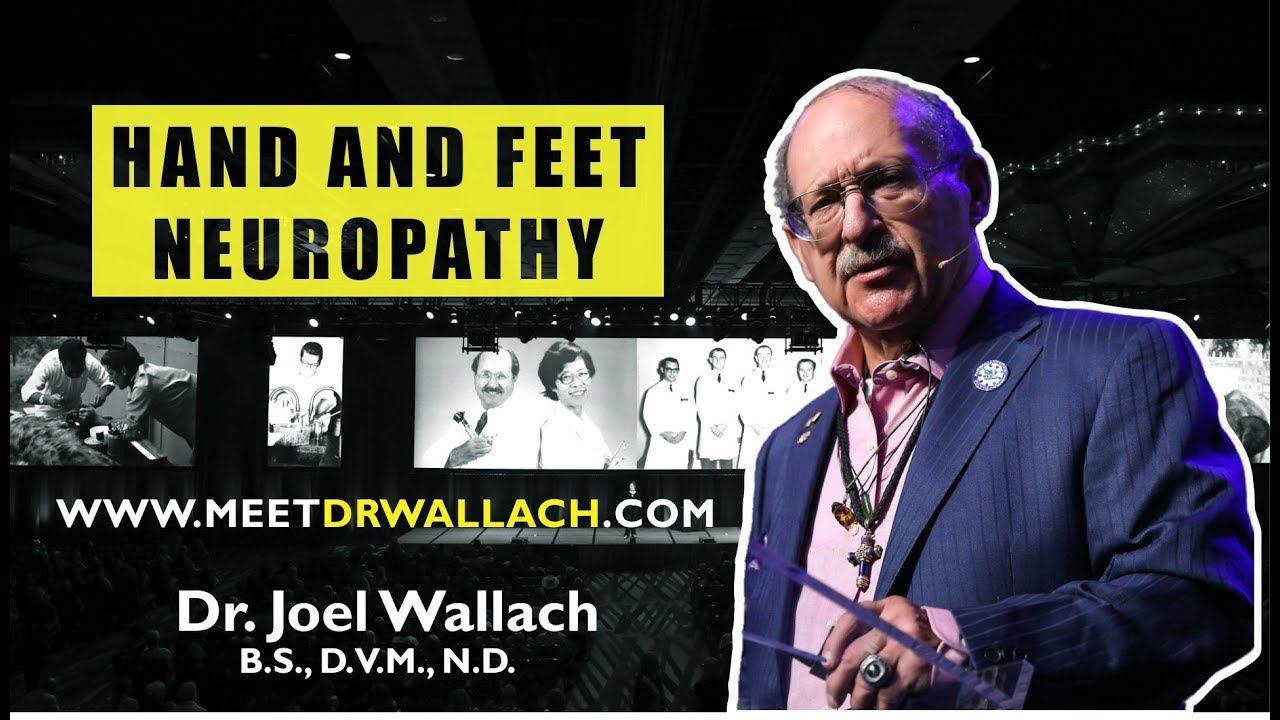 HAND AND FEET NEUROPATHY - DR. JOEL WALLACH