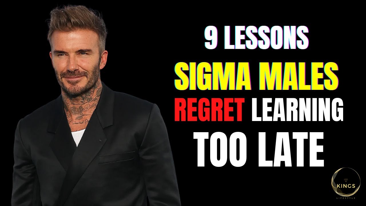 9 Lessons Sigma Males Regret Learning Too Late In Life