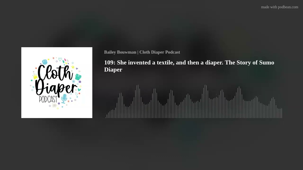 109: She invented a textile, and then a diaper. The Story of Sumo Diaper