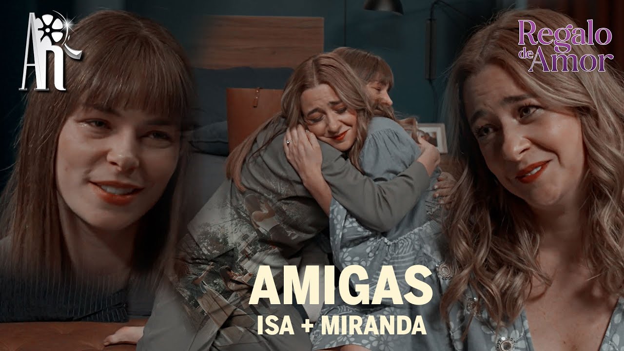 Isabella & Miranda | Amigas (Regalo de Amor)