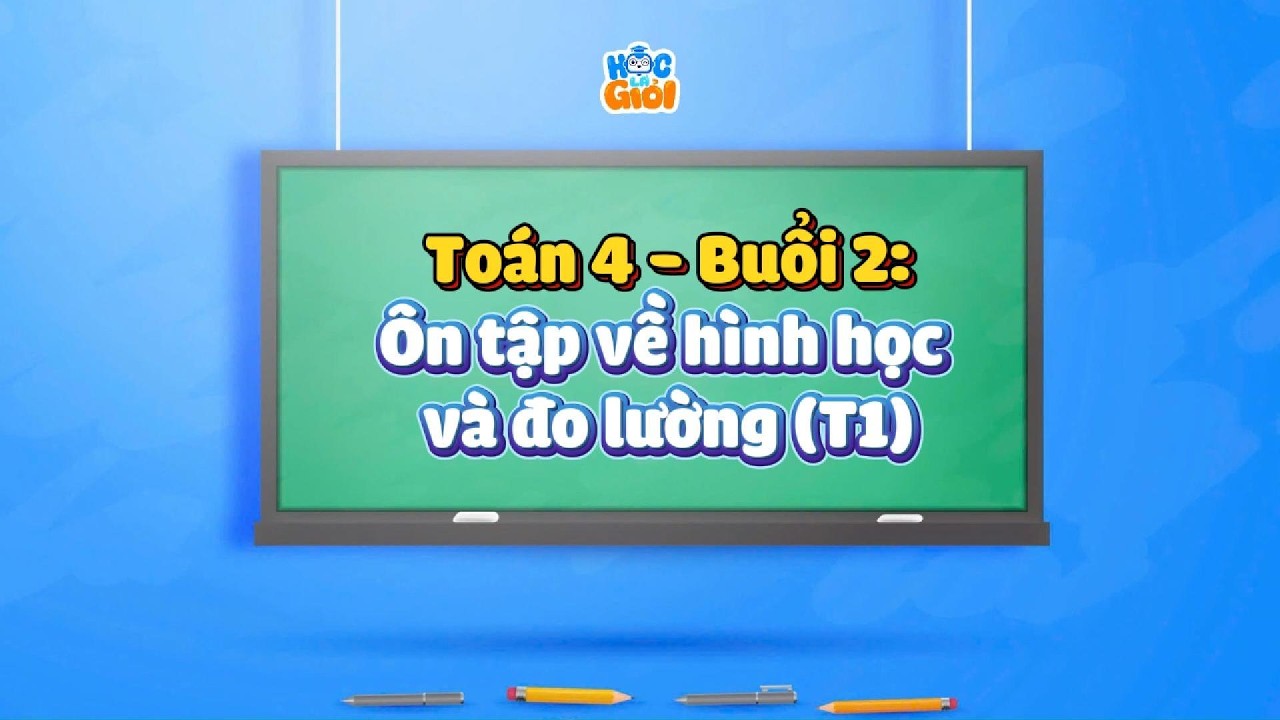 Toán 4 - Buổi 2: Ôn tập về hình học và đo lường (T1)