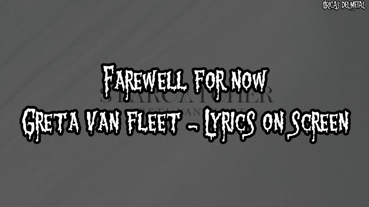GRETA VAN FLEET - FAREWELL FOR NOW (LYRICS ON SCREEN)