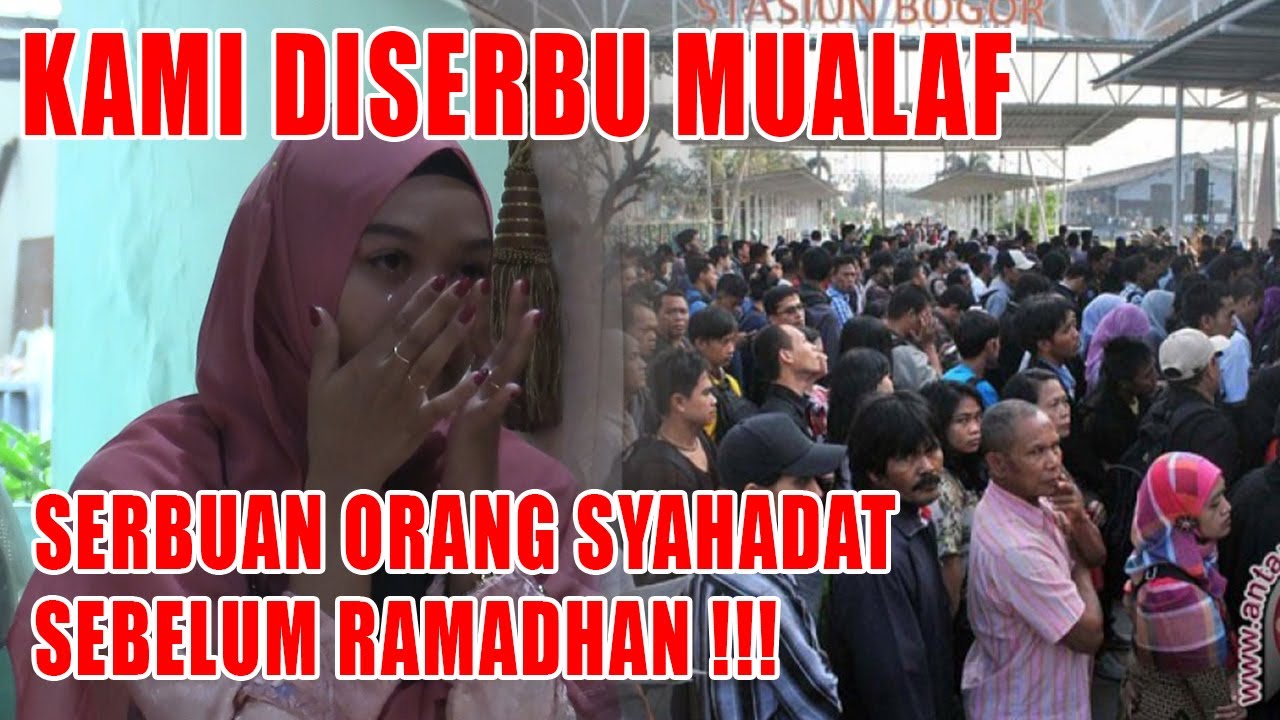 MUALAF MENYERBU MINTA MASUK ISLAM SEBELUM RAMADHAN!!