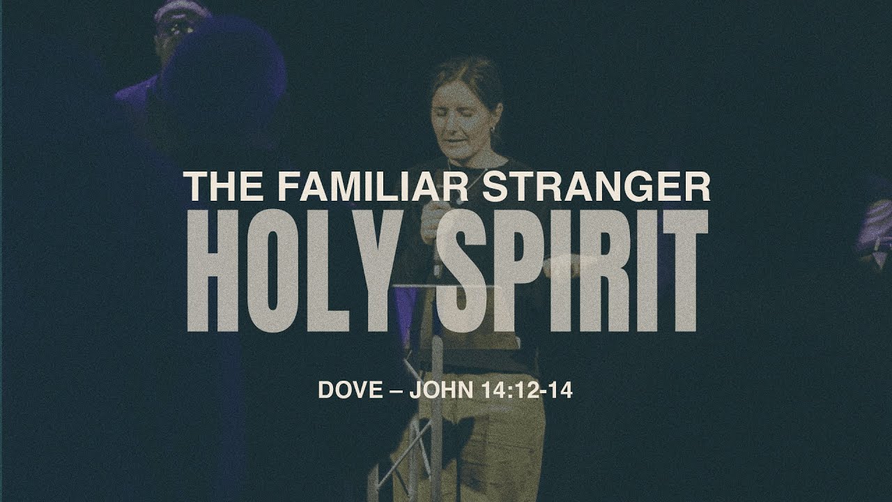 HOLY SPIRIT: THE FAMILIAR STRANGER // WEEK 4 // 1st February 2026
