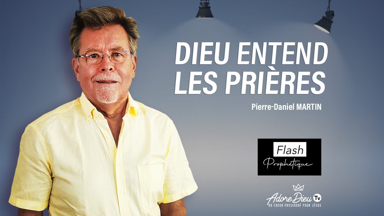 Dieu entend les prières - Flash prophétique - Pierre-Daniel Martin