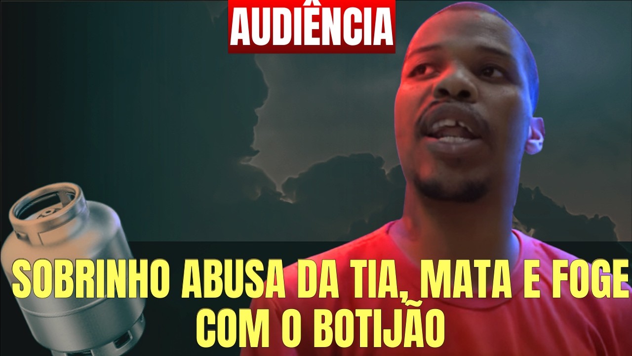 AUDIÊNCIA | Sobrinho ABUSA da Tia, MATA e Foge com o Botijão de Gás
