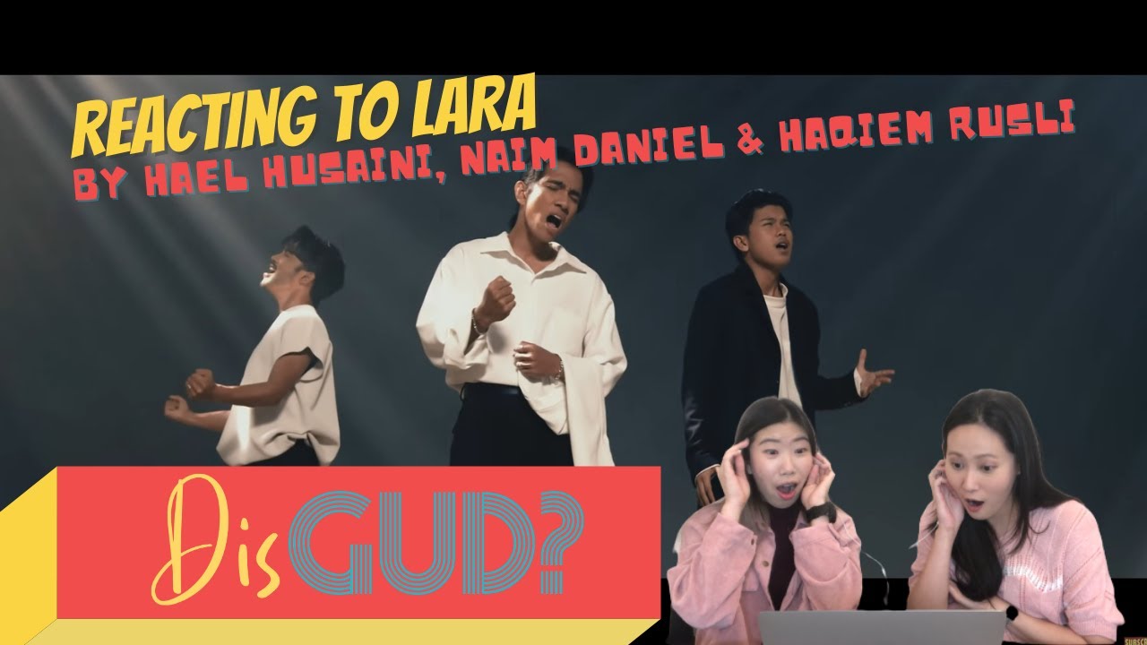 DIS GUD?: Hael Husaini, Naim Daniel & Haqiem Rusli 'LARA' Reaction