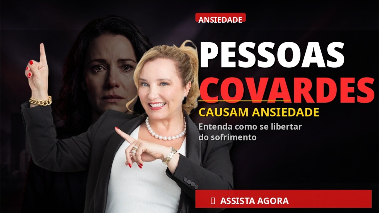 PESSOAS COVARDES CAUSAM ANSIEDADE.