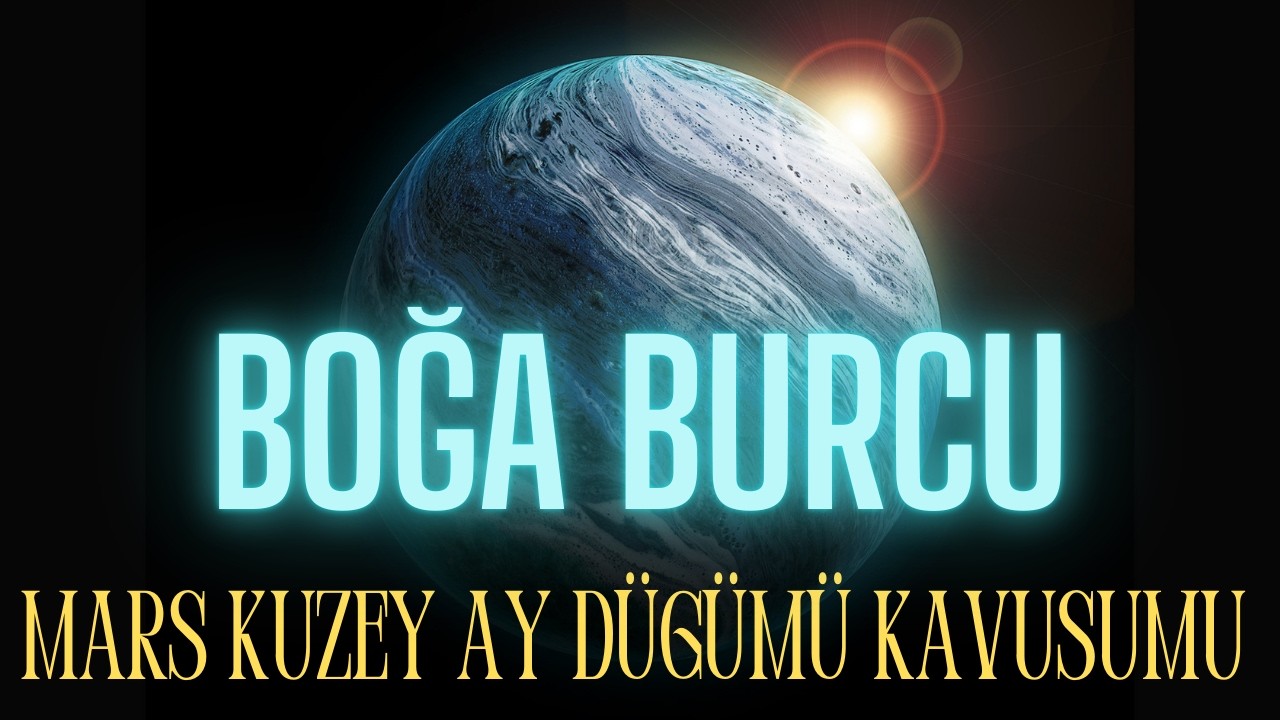MARS VE KUZEY AY DÜĞÜMÜ KAVUŞUYOR ! BOĞA BURCU YORUMLARI