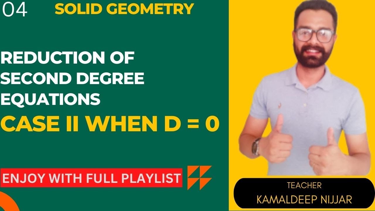 Reduction of General Equations of Second Degree I Case II D = 0 I Kamaldeep Nijjar