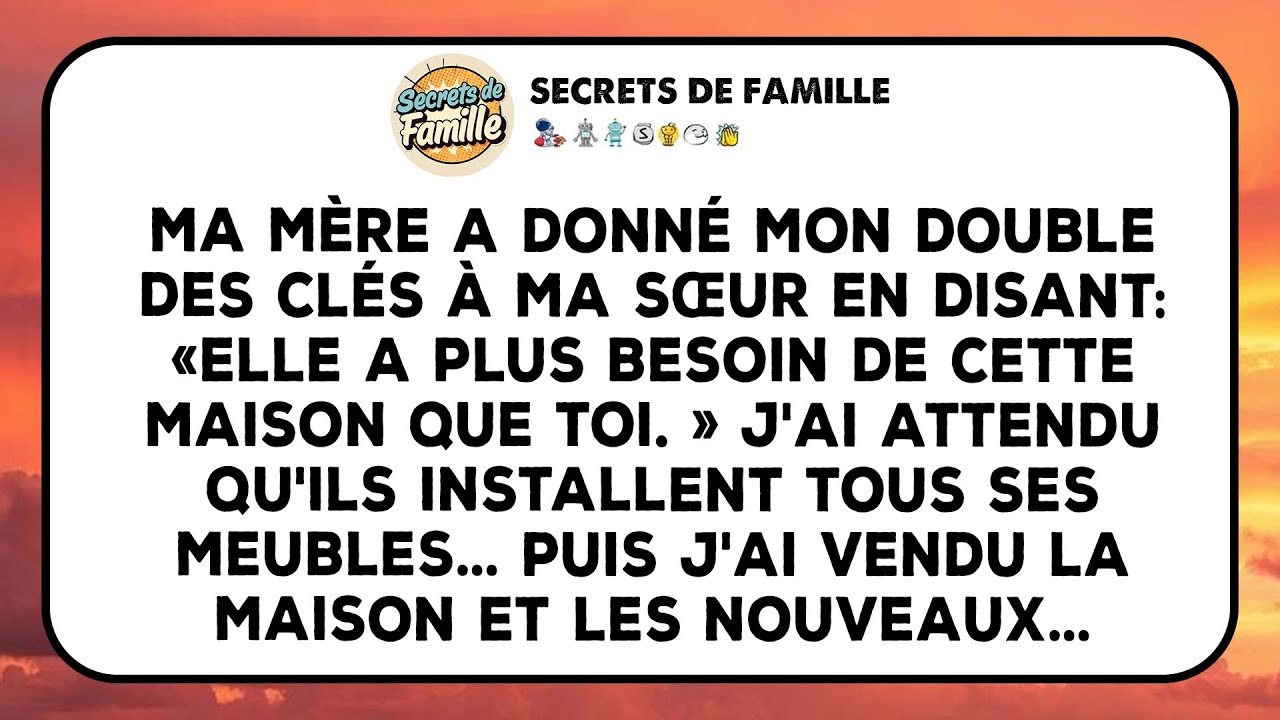 Ma Mère Donne Ma Clé À Ma Sœur, La Jugeant Plus Légitime. J'ai Attendu Le Moment Propice...