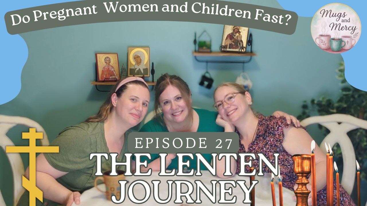 Ep. 27 ORTHODOX LENT- Preparing Our Families