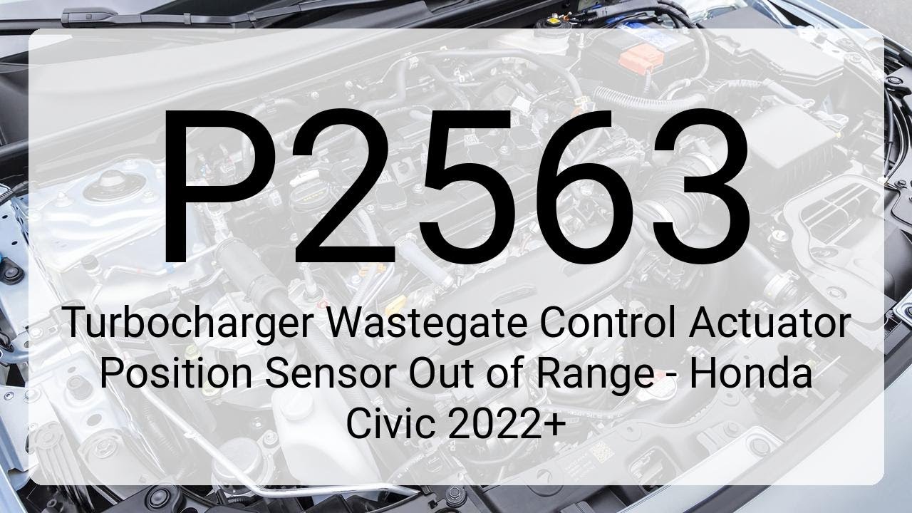 DTC P2563: Turbocharger Wastegate Control Actuator Position Sensor Out of Range - Honda Civic 2022+