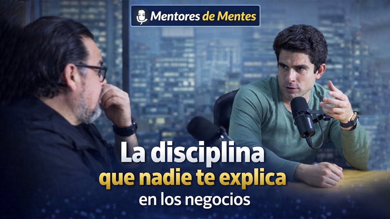 Mentores de Mentes Ep 20.-  La disciplina que nadie te explica en los negocios