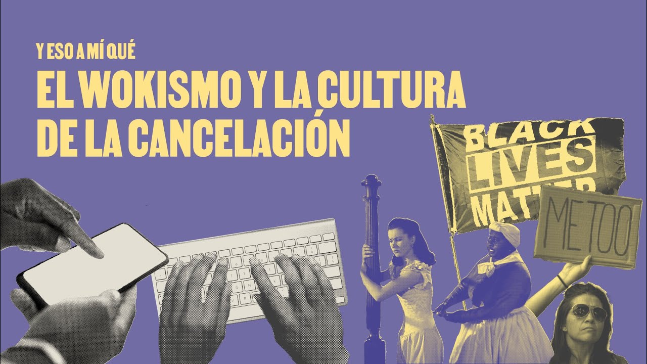 Y eso a mí qué: El wokismo y la cultura de la cancelación