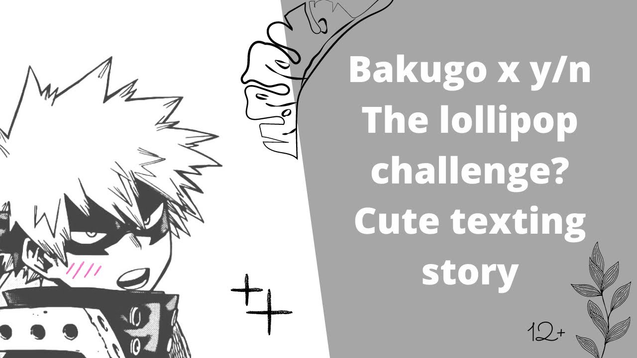 Mha|| lollipop challenge Baku x y/n texting story.