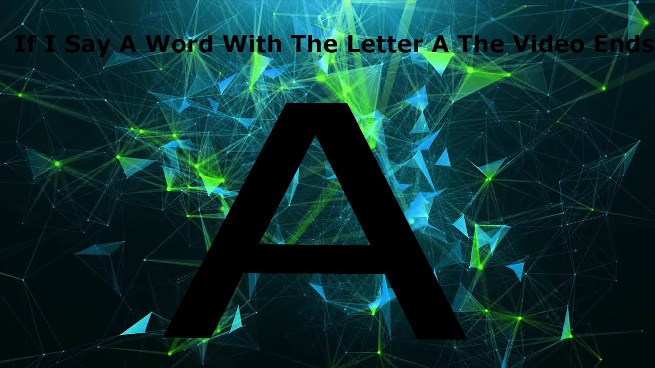 If I Say A Word With The Letter A The Video Ends