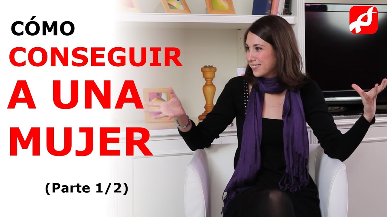 CÓMO CONSEGUIR A UNA MUJER (Parte 1/2)