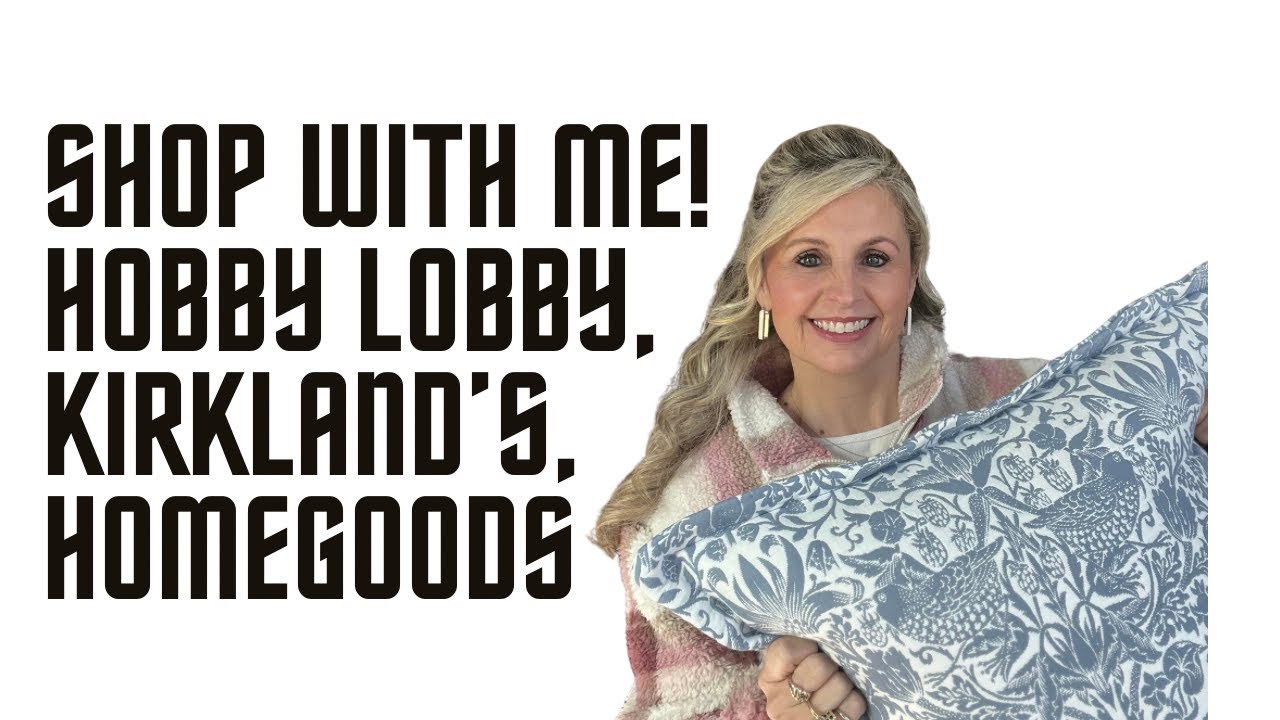 SHOP WITH ME HOBBY LOBBY, KIRKLAND'S & HOMEGOODS | WHAT'S TRENDING FOR HOME DECOR
