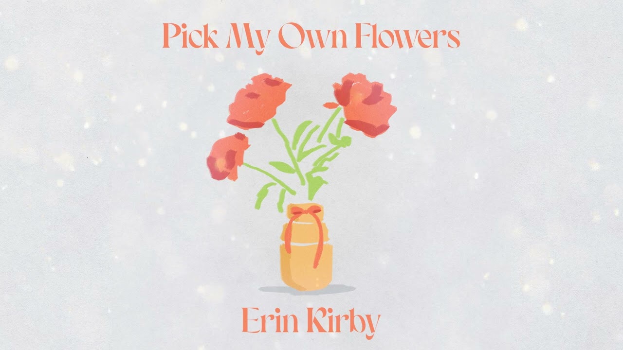 Erin Kirby - Pick My Own Flowers (Official Audio)