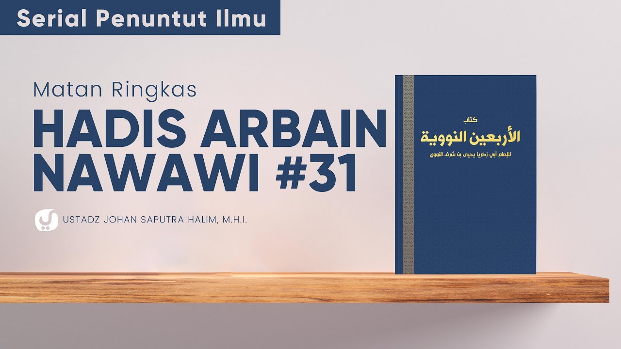 Syarah Hadis Arbain Nawawi 31: Ustadz Johan Saputra Halim, M.H.I. - Serial Penuntut Ilmu
