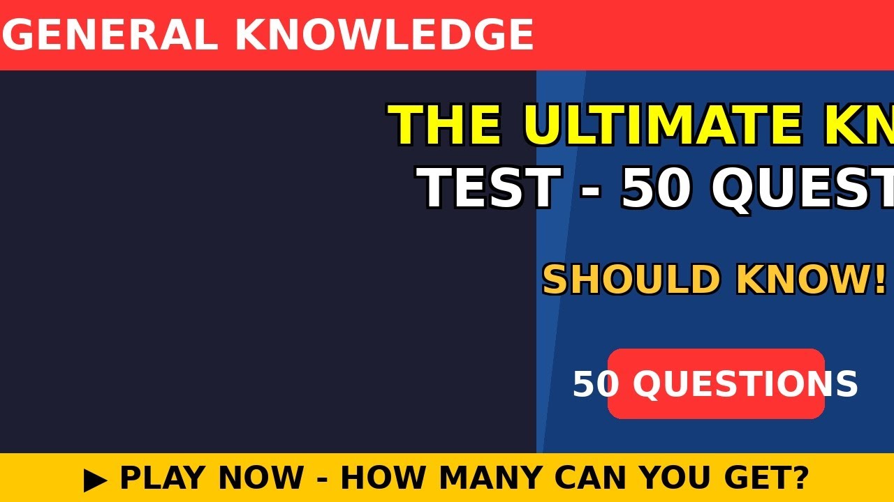 The Ultimate Knowledge Test - 50 Questions