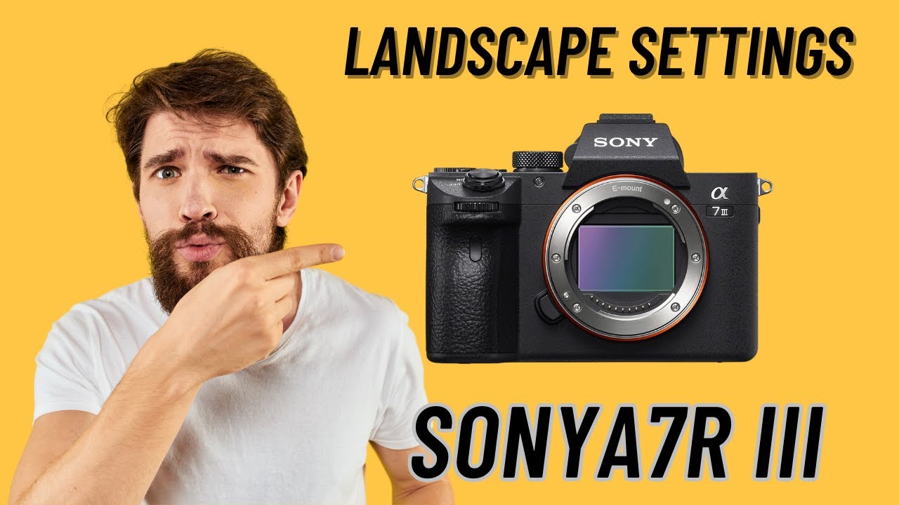 Sony A7R III Landscape Camera Settings