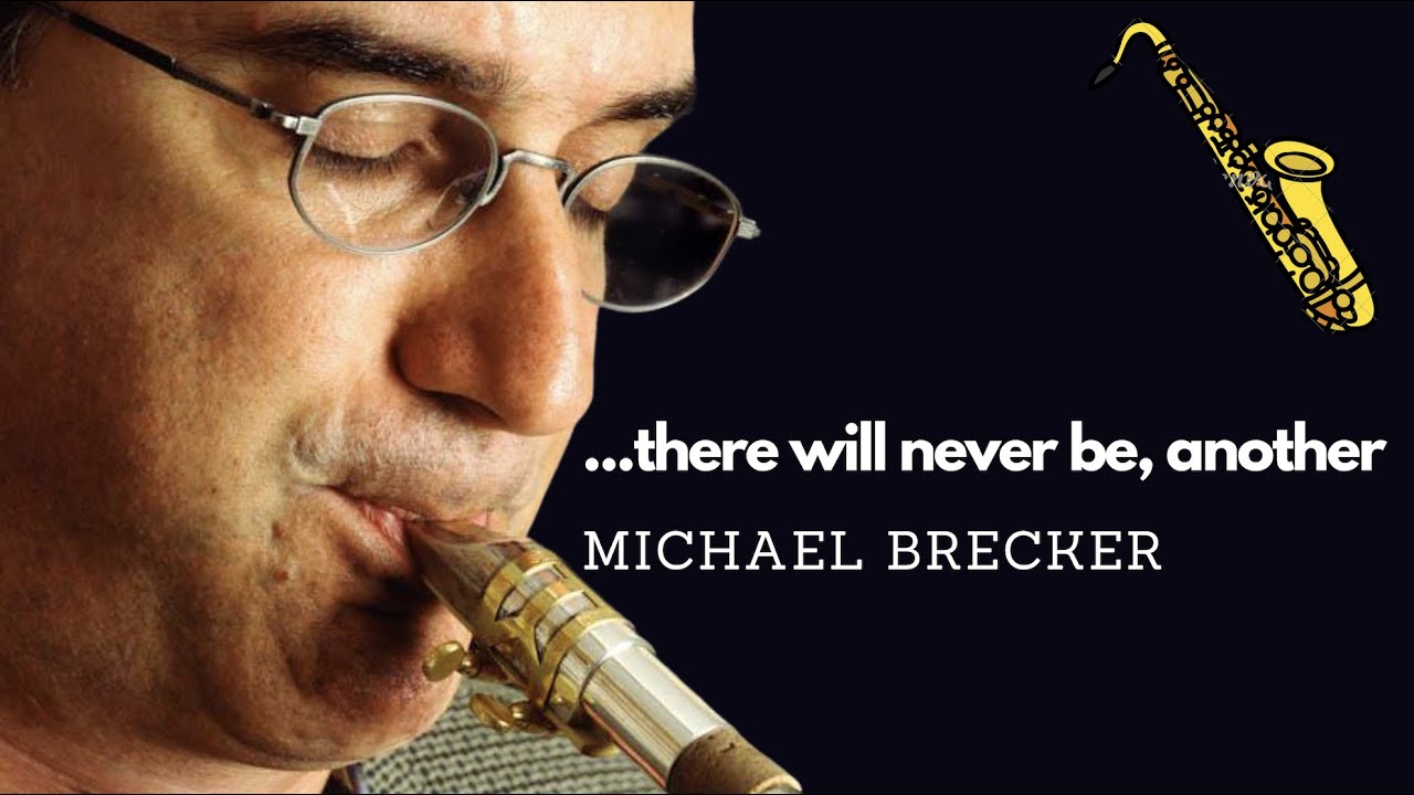 There Will Never Be Another Michael Brecker