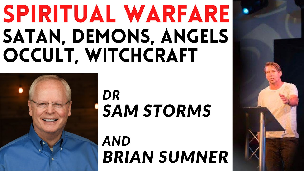 SPIRITUAL WARFARE - SATAN, DEMONS, ANGELS, OCCULT, WITCHCRAFT with Dr SAM STORMS & BRIAN SUMNER