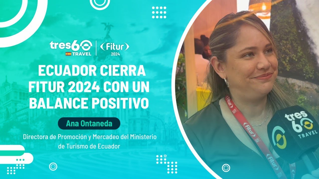 ✅Ana Ontaneda - Ecuador cierra FITUR 2024 con un balance positivo