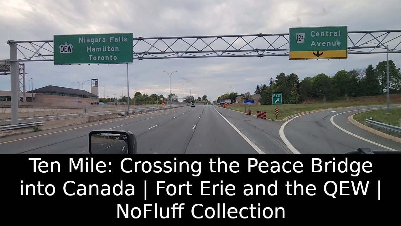 Ten Mile: Crossing the Peace Bridge into Canada | Fort Erie and the QEW | NoFluff Collection