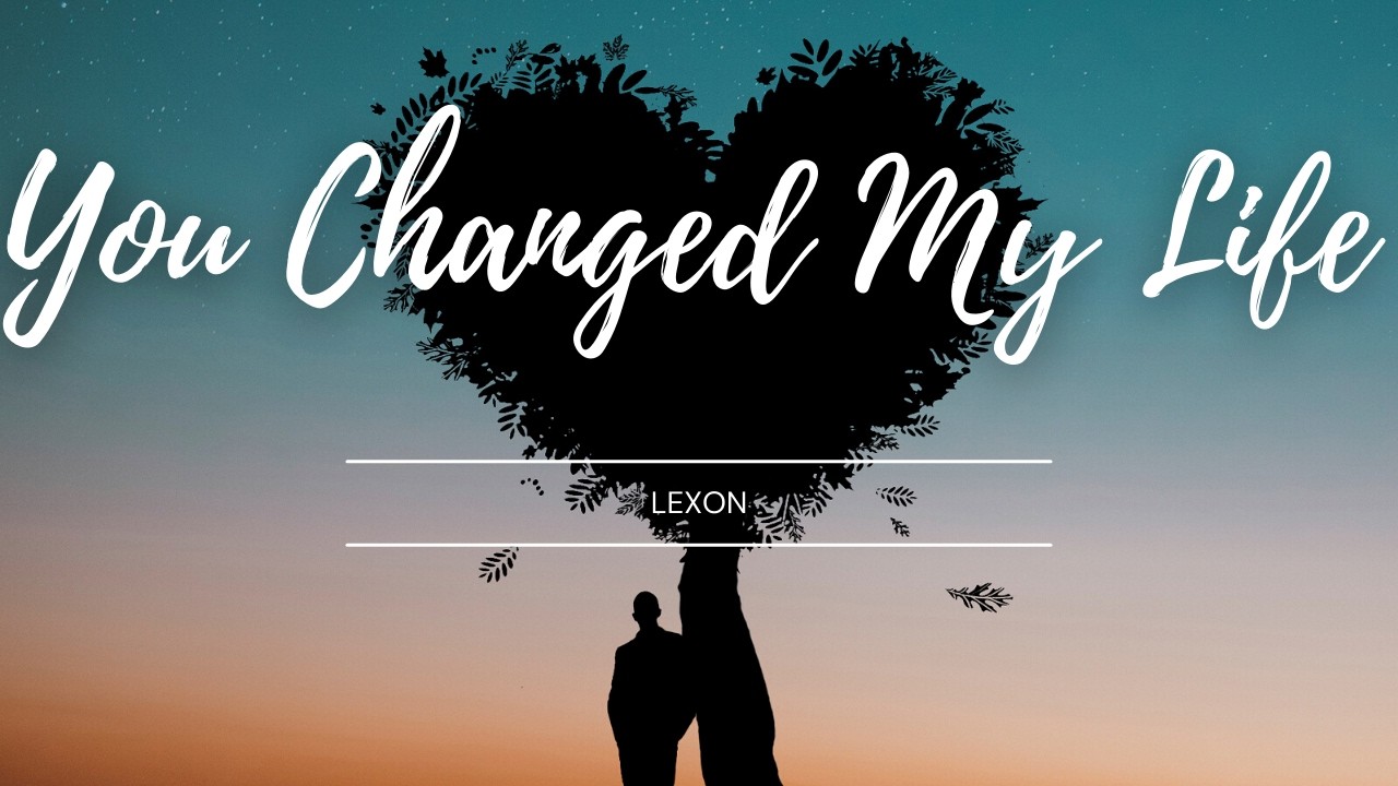 You Changed My Life (Official Music Video)