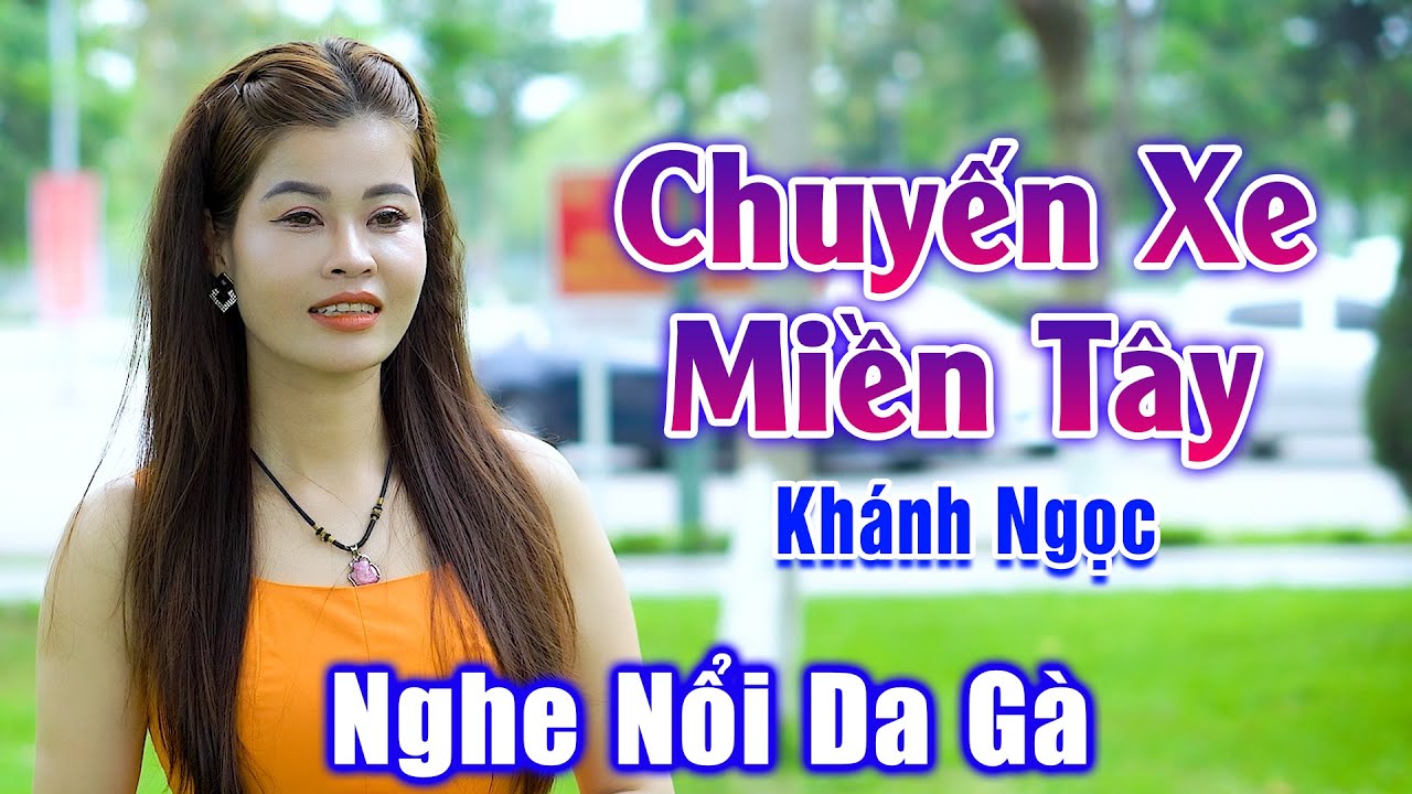 Chuyến Xe Miền Tây - Nổi Da Gà Trước Giọng Ca Hay Như Nuốt Đĩa Của Em Gái Xinh Đẹp - Khánh Ngọc