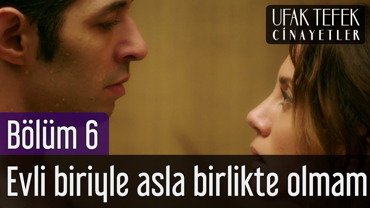 Ufak Tefek Cinayetler 6. B&ouml;l&uuml;m - Evli Biriyle Asla Birlikte Olmam