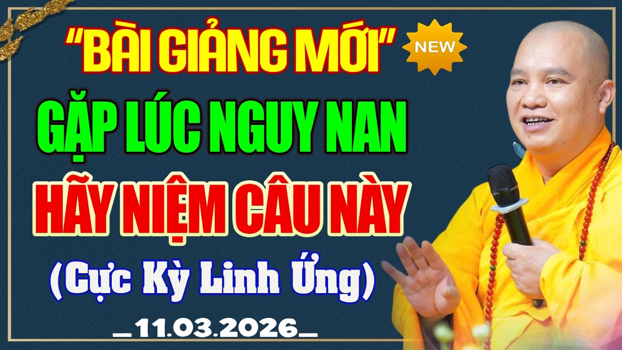 (MỚI) 11.03.2026 - Nghe Thầy Dặn LÚC NGUY NAN HÃY NIỆM CÂU NÀY, Vô Cùng Linh Ứng | Thầy. Đạo Thịnh