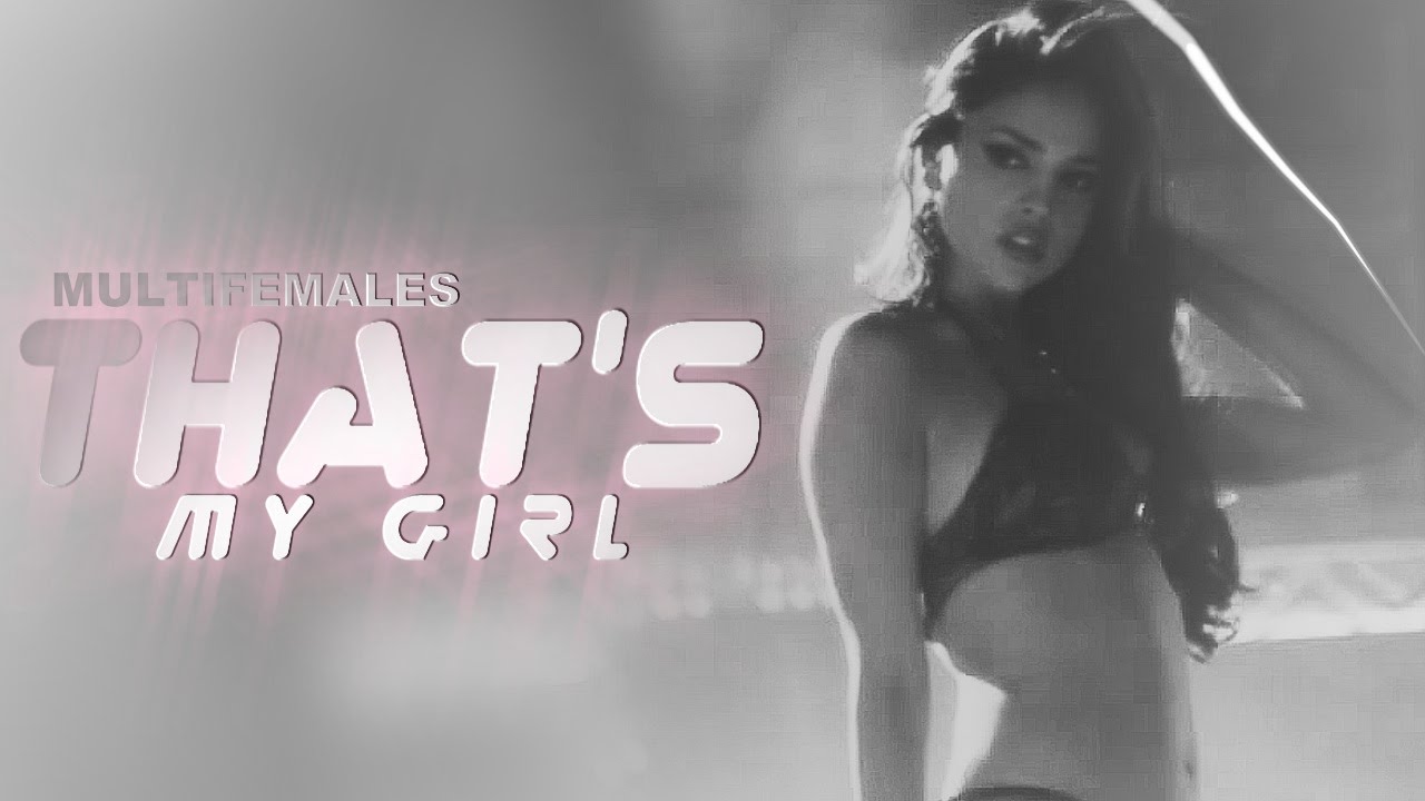 ►MultiFemales | That's My Girl [2K]