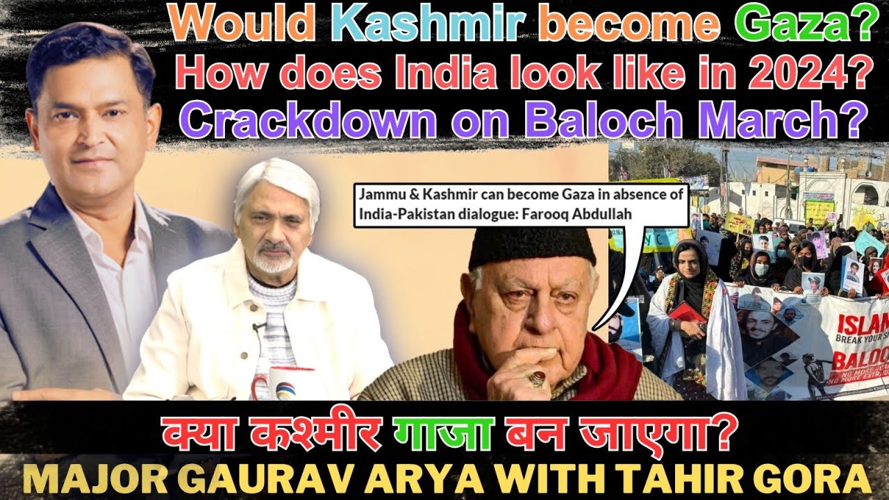Would Kashmir become Gaza? How does India look like in 2024? Crackdown on Baloch March? Major Arya
