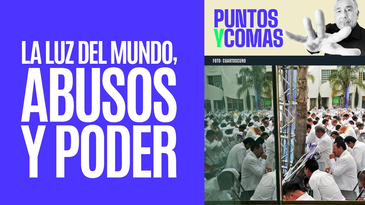#PuntosYComas ¬ La Luz del Mundo, iglesia de abusos y con poder político y judicial