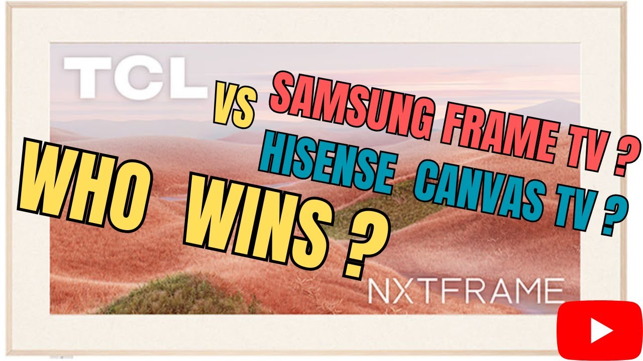 TCL NXT FRAME TV - Owner’s review ‘vs’ SAMSUNG vs HISENSE ?