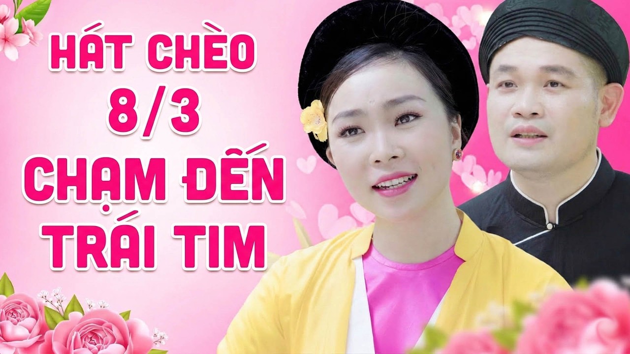 Liên Khúc HÁT CHÈO Mừng Ngày Quốc Tế Phụ Nữ 8/3 – Những Khúc Ca Chèo Hay Nhất 2026