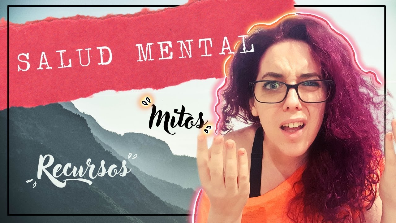 LA SALUD MENTAL: Qué Es, Mitos Extendidos Y Recursos Gratuitos