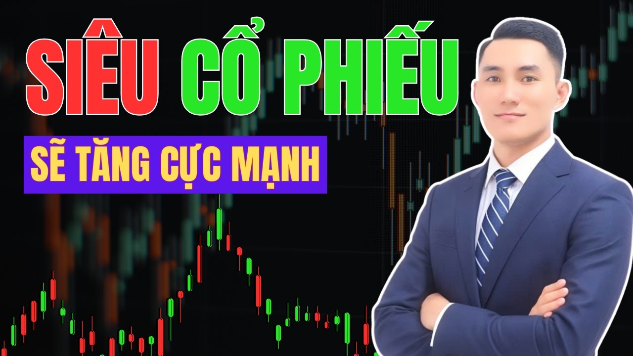 Siêu Cổ Phiếu Sắp TĂNG CỰC MẠNH – Ai Chậm Tay SẼ HỐI HẬN!