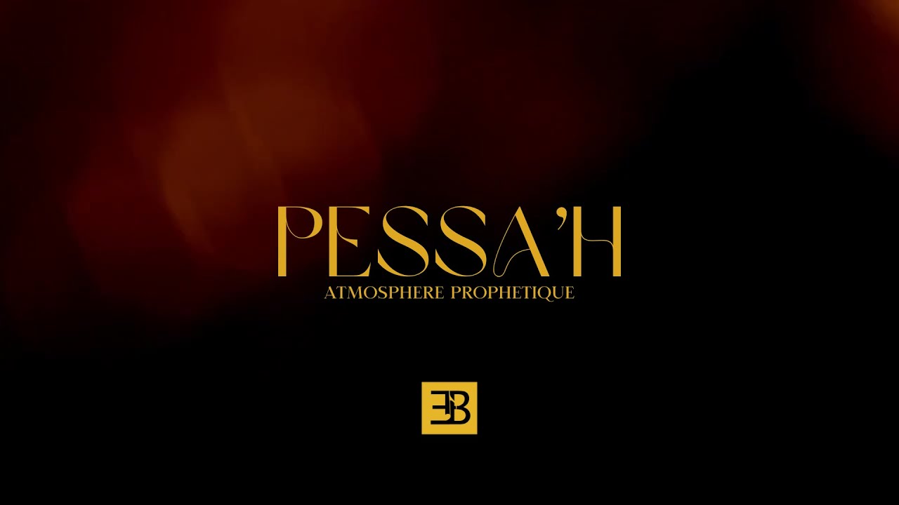 PESSA'H | ATMOSPH&Egrave;RE PROPH&Eacute;TIQUE - EB PROPHETIC