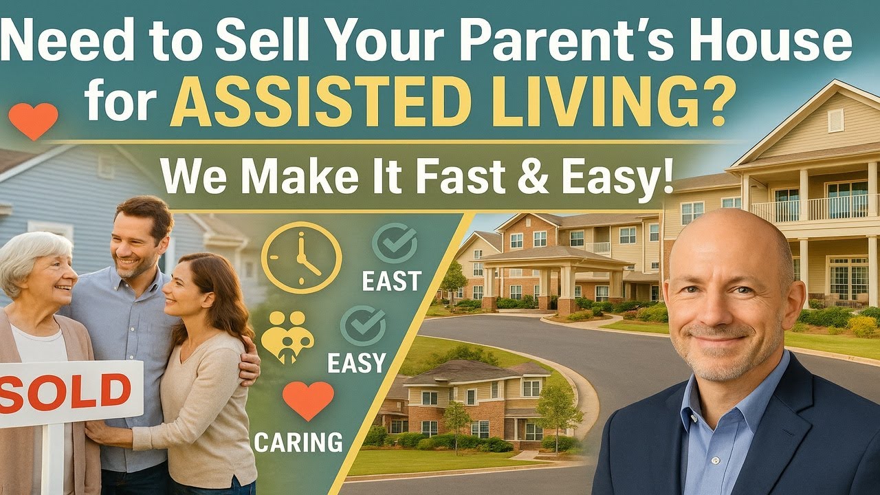 Need To Sell Your Parent's House for Assisted Living?  We Make It Fast and Easy