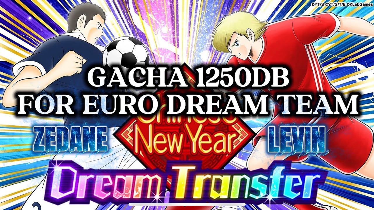 FINALLY! GACHA 1250DB FOR LEVIN & ZEDANE, CHINESE NEW YEAR DREAM TRANSFER CAPTAIN TSUBASA DREAM TEAM