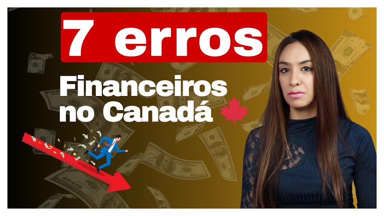 Brasileiros no Canadá: 7 erros financeiros que ninguém te conta