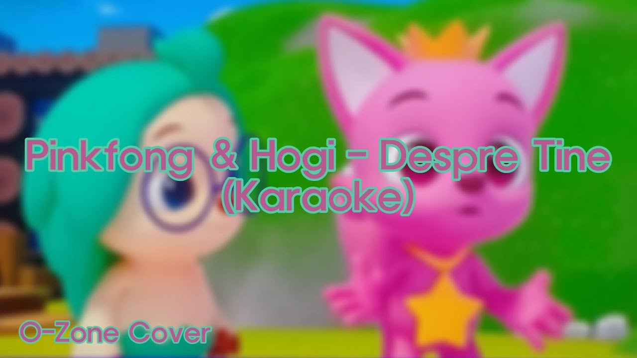 Pinkfong & Hogi - Despre Tine (Karaoke)