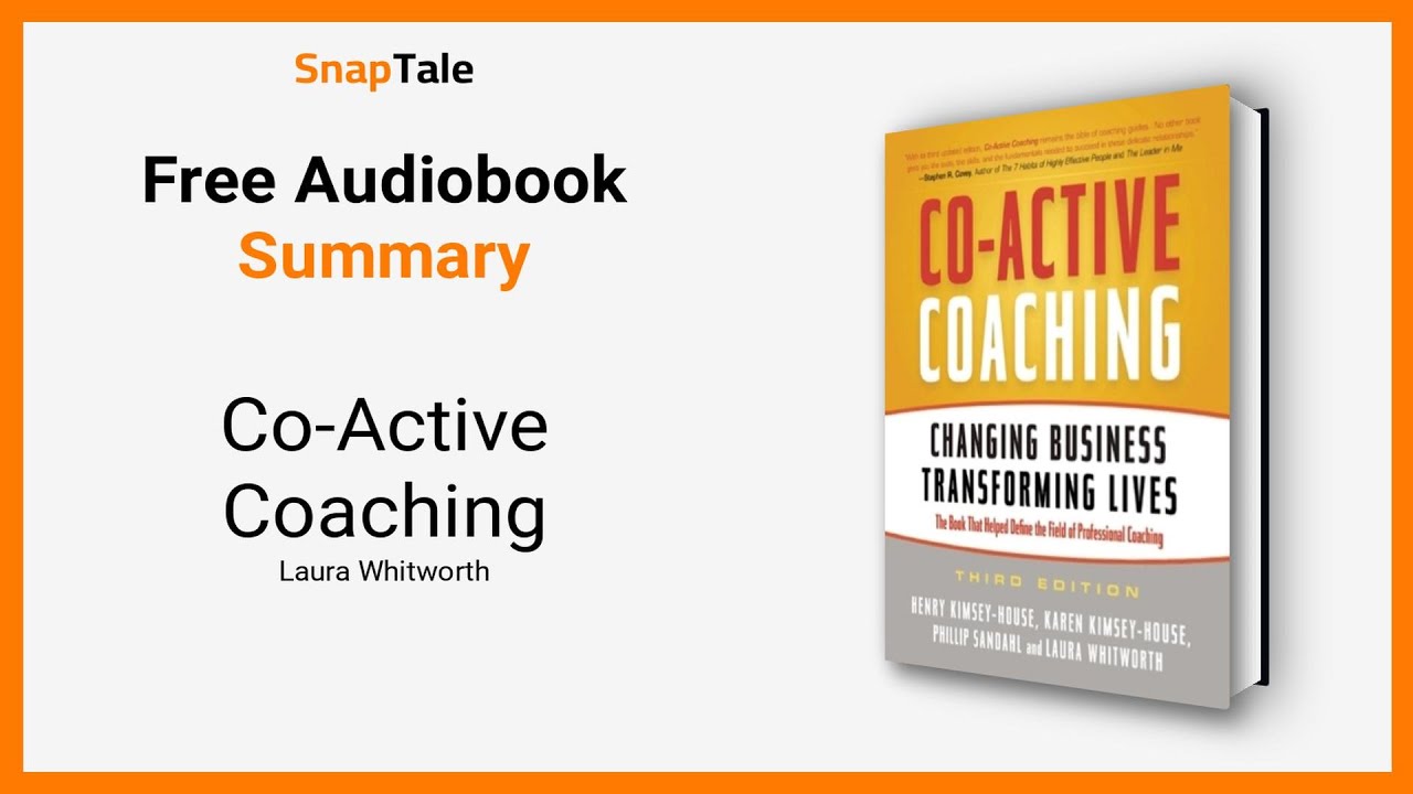 Co-Active Coaching by Laura Whitworth: 13 Minute Summary