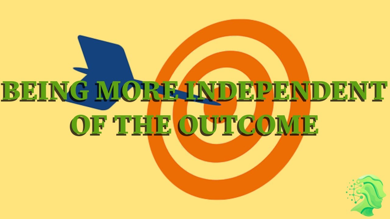Being More Independant of the Outcome