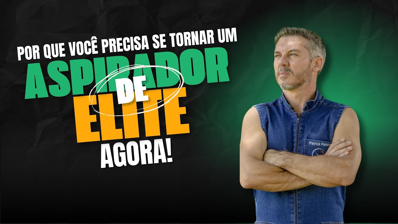 Por que você precisa se tornar um Aspirador de Elite AGORA